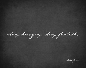 Stay Hungry Stay Foolish (Steve Jobs Quote) - motivational art print