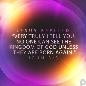 ... one can see the kingdom of God unless they are born again.