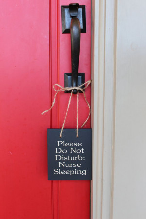 ... my sister: Please Do Not Disturb: Nurse Sleeping wood sign. love it