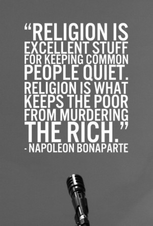Religion is excellent stuff for keeping common people quiet. Religion ...