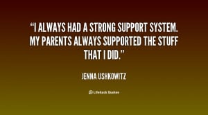 always had a strong support system. My parents always supported the ...