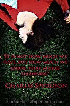 ... we have, but how much we enjoy, that makes happiness
