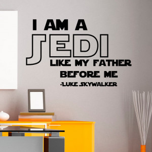 Star Wars Wall Decal Quotes I Am A Jedi Like My Father Befor Me Wall ...