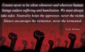 ... Silence encourages the tormentor, never the tormented. ~ Elie Wiesel