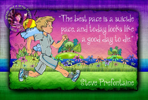 The best pace is a suicide pace, and today looks like a good day to ...