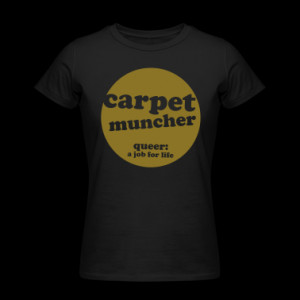 Black carpet muncher Women's Tees