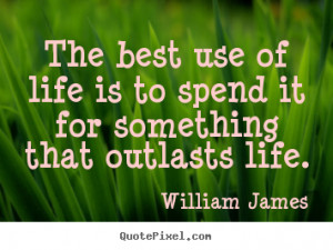 ... outlasts life william james more life quotes success quotes