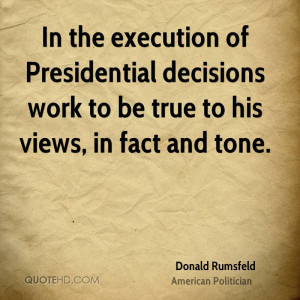 In the execution of Presidential decisions work to be true to his ...