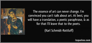 can never change. I'm convinced you can't talk about art. At best, you ...