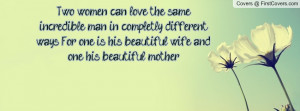 Two women can love the same incredible man in completly different ways ...
