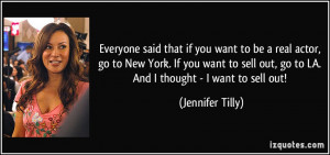... out, go to LA. And I thought - I want to sell out! - Jennifer Tilly