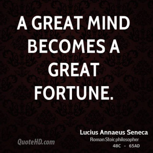 great mind becomes a great fortune.
