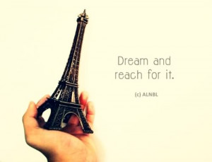 Dream and reach for it.