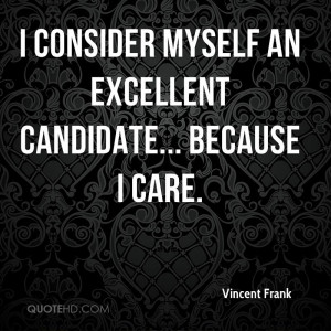 consider myself an excellent candidate... because I care.