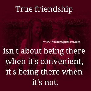 True Friendship isn’t about being there when it’s convenient
