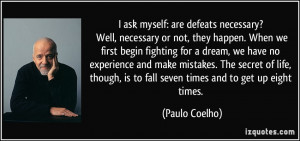 ... , is to fall seven times and to get up eight times. - Paulo Coelho