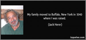 ... moved to Buffalo, New York in 1940 where I was raised. - Jack Herer