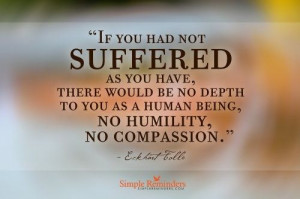 ... to you as a human being, no humility, no compassion. Eckhart Tolle