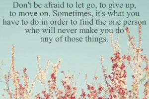Don’t be afraid to let go,to give up,to move on ~ Break Up Quote