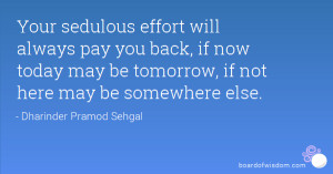... always pay you back, if now today may be tomorrow, if not here may be