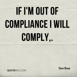 If I'm out of compliance I will comply.