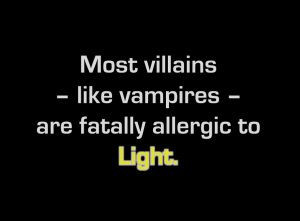 ... -- like vampires -- are fatally allergic to Light. -- David Brin