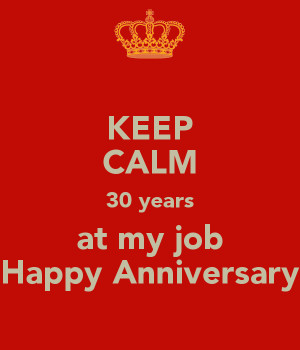 KEEP CALM 30 years at my job Happy Anniversary