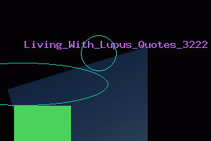 Living With Lupus Quotes