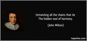 ... all the chains that tie The hidden soul of harmony. - John Milton