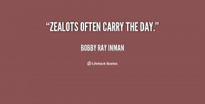 quote-Bobby-Ray-Inman-zealots-often-carry-the-day-18736.png