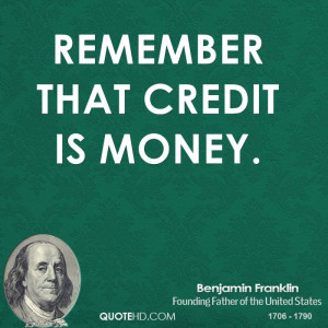Remember that credit is money.