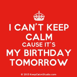 Keep Calm Cause It's My Birthday Tomorrow' design on t-shirt, poster