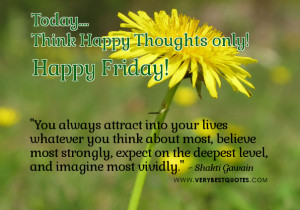 Think Happy Thoughts Today! Happy Friday To You!