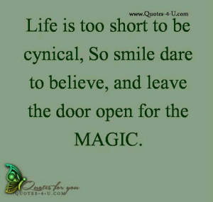 Life is too short to be cynical...