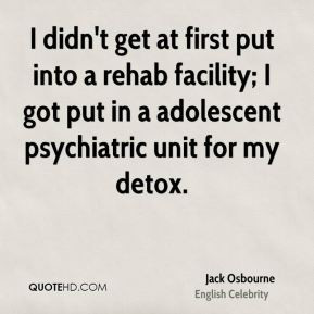 Jack Osbourne - I didn't get at first put into a rehab facility; I got ...