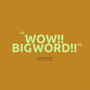 Quotes Picture: wow!! big word!!