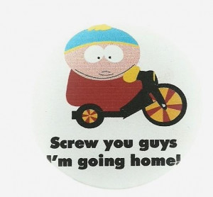South Park -Eric Cartman- Screw You Guys, I\'m Going Home- Button -2 1 ...
