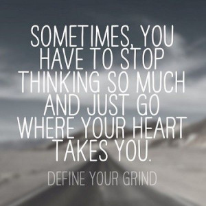 Define your grind... drive from the heart