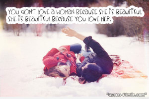 ... woman because she is beautiful, she is beautiful because you love her