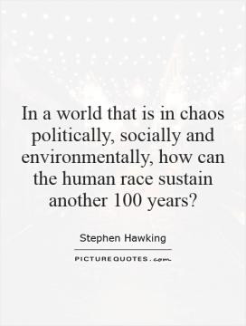 ... and environmentally, how can the human race sustain another 100 years
