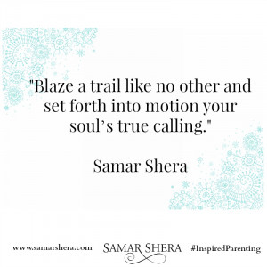 Blaze a trail like no other and set forth into motion your soul's true ...