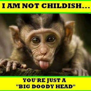 Funny Not Childish Monkey Meme Picture Photo - I am not childish ...