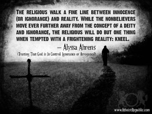 The religious walk a fine line between ignorance and reality.