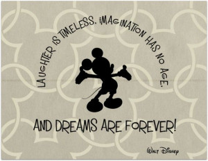 Mickey Mouse, LAUGHTER IS TIMELESS, IMAGINATION HAS NO AGE, AND DREAMS ...