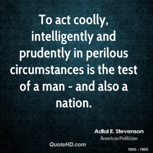 To act coolly, intelligently and prudently in perilous circumstances ...