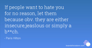 If people want to hate you for no reason, let them because obv. they ...