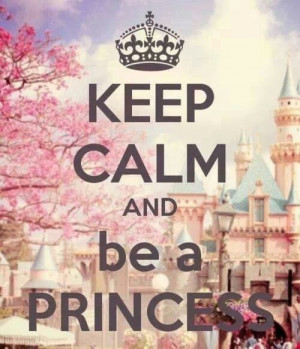 Keep calm and be a princess