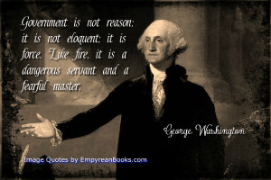 Government Is Not Reason Quote by George Washington