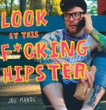 ... Look at This F*cking Hipster (9780312624972): Joe Mande: Books cover
