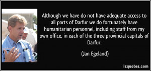 Although we have do not have adequate access to all parts of Darfur we ...